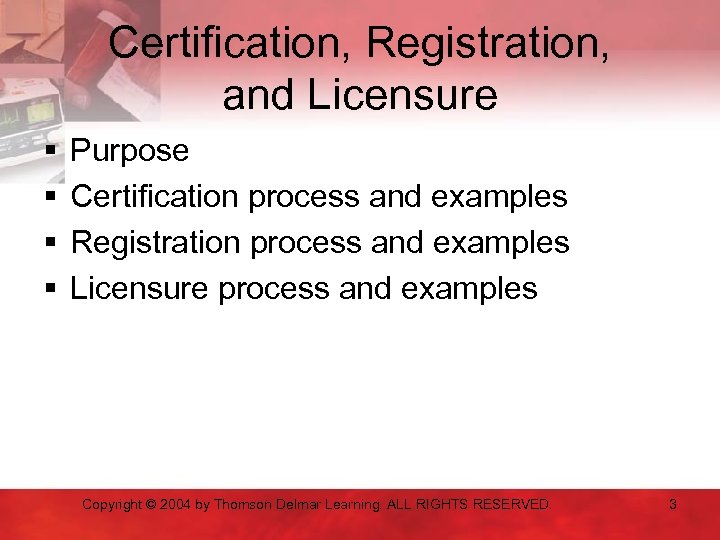 Certification, Registration, and Licensure § § Purpose Certification process and examples Registration process and