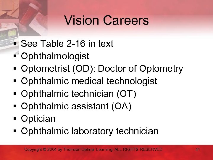 Vision Careers § § § § See Table 2 -16 in text Ophthalmologist Optometrist