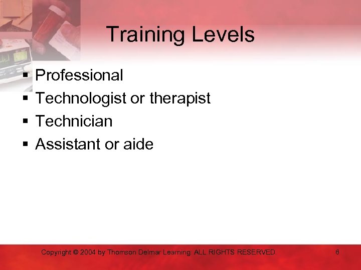 Training Levels § § Professional Technologist or therapist Technician Assistant or aide Copyright ©