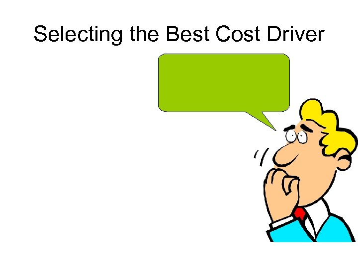 Selecting the Best Cost Driver 