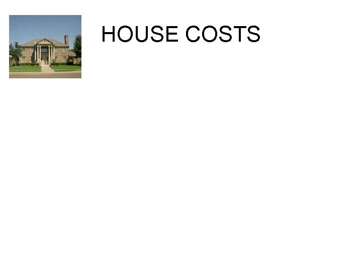 HOUSE COSTS 