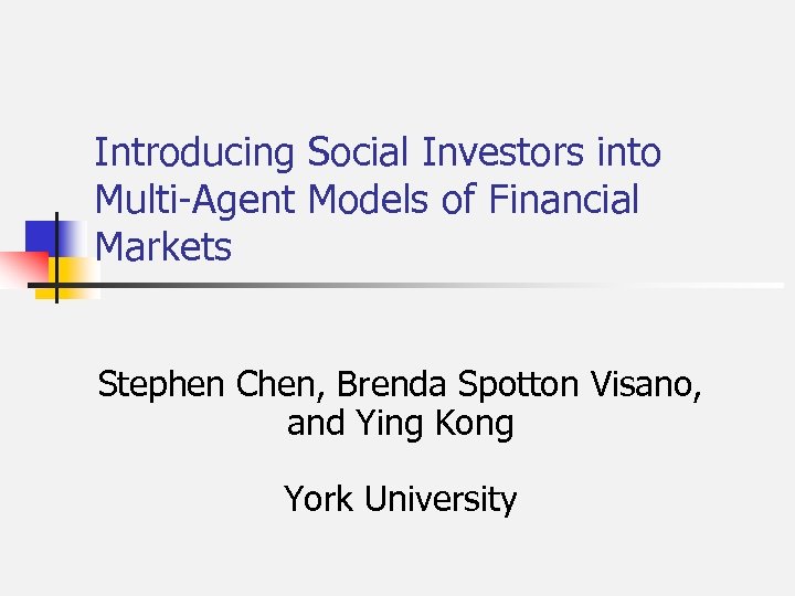 Introducing Social Investors into Multi-Agent Models of Financial Markets Stephen Chen, Brenda Spotton Visano,
