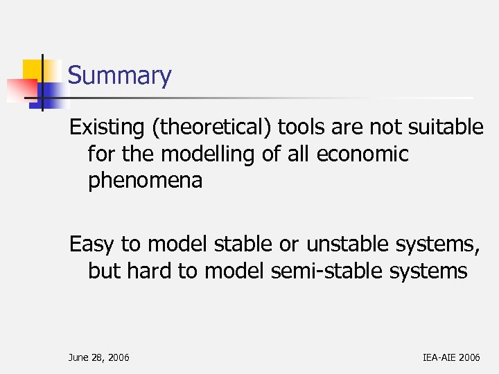 Summary Existing (theoretical) tools are not suitable for the modelling of all economic phenomena