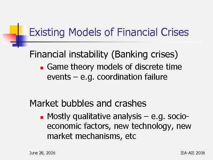 Existing Models of Financial Crises Financial instability (Banking crises) n Game theory models of