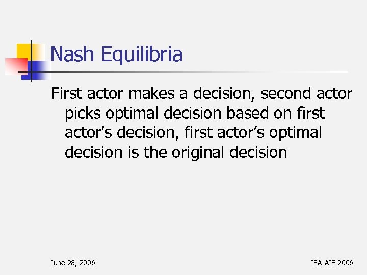 Nash Equilibria First actor makes a decision, second actor picks optimal decision based on