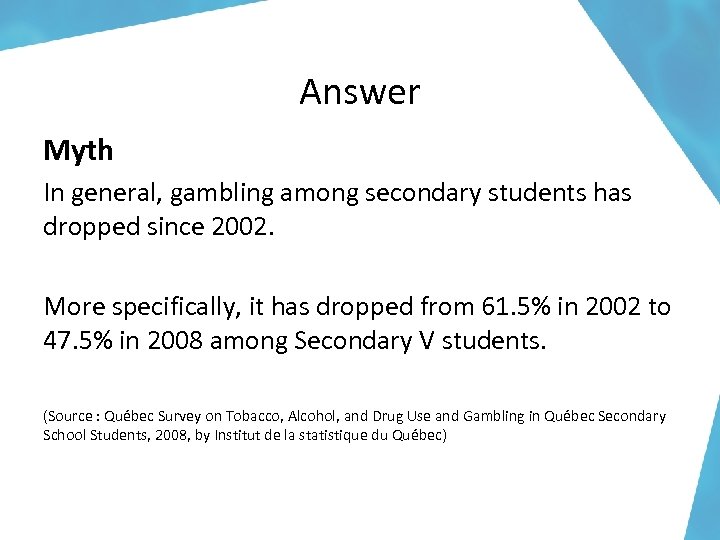 Answer Myth In general, gambling among secondary students has dropped since 2002. More specifically,