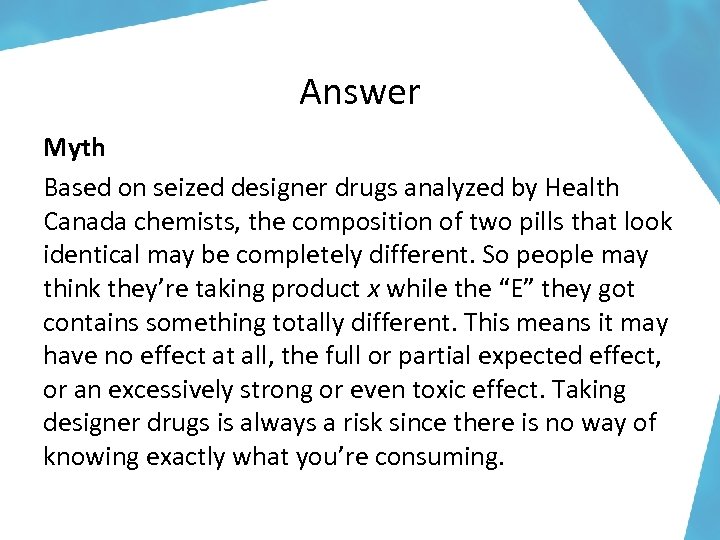 Answer Myth Based on seized designer drugs analyzed by Health Canada chemists, the composition