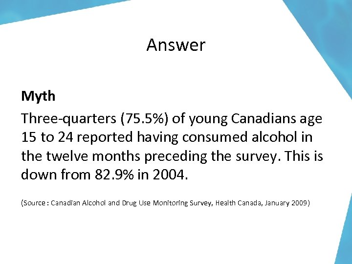 Answer Myth Three-quarters (75. 5%) of young Canadians age 15 to 24 reported having
