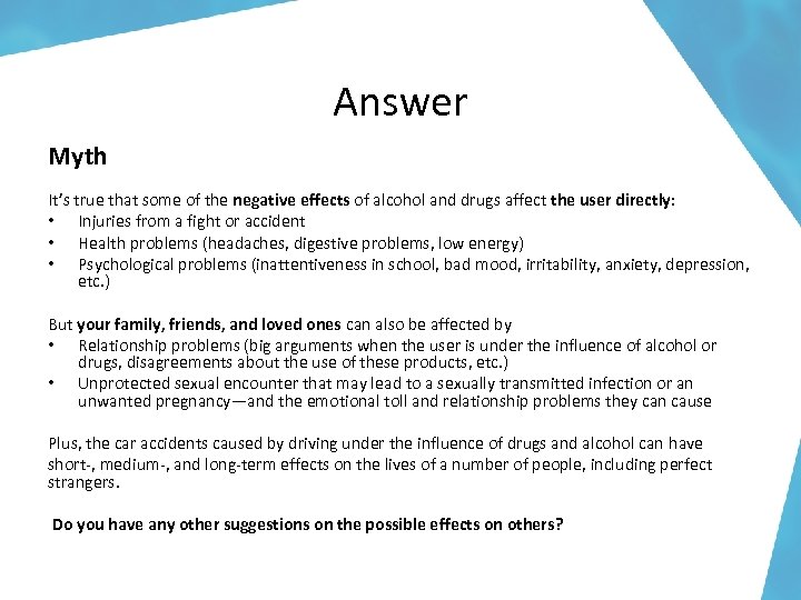 Answer Myth It’s true that some of the negative effects of alcohol and drugs