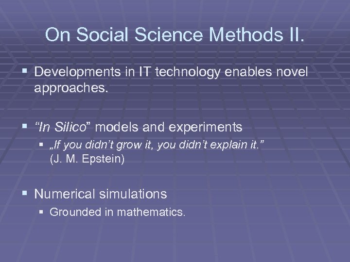 On Social Science Methods II. § Developments in IT technology enables novel approaches. §