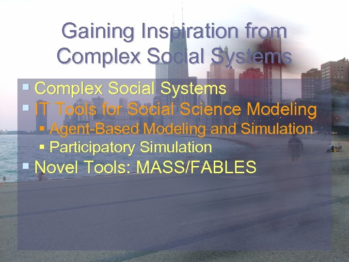 Gaining Inspiration from Complex Social Systems § IT Tools for Social Science Modeling §