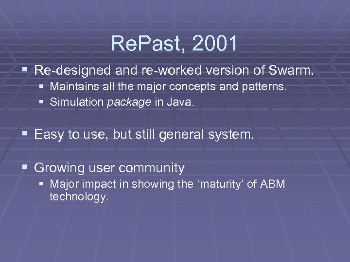 Re. Past, 2001 § Re-designed and re-worked version of Swarm. § Maintains all the
