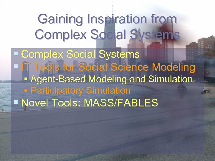 Gaining Inspiration from Complex Social Systems § IT Tools for Social Science Modeling §