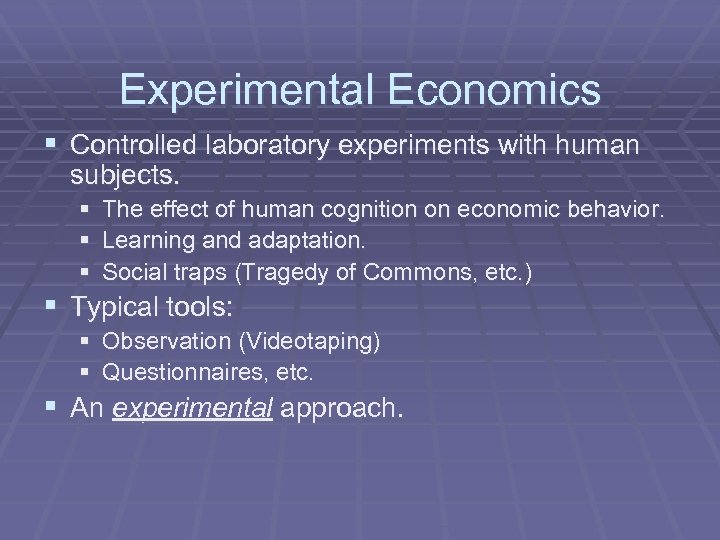Experimental Economics § Controlled laboratory experiments with human subjects. § The effect of human