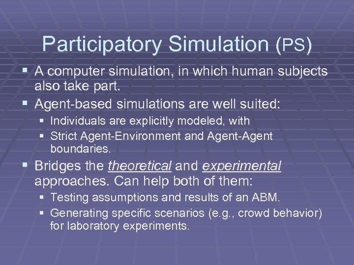 Participatory Simulation (PS) § A computer simulation, in which human subjects also take part.