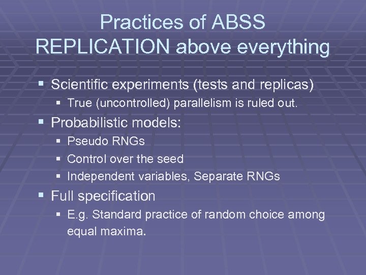 Practices of ABSS REPLICATION above everything § Scientific experiments (tests and replicas) § True