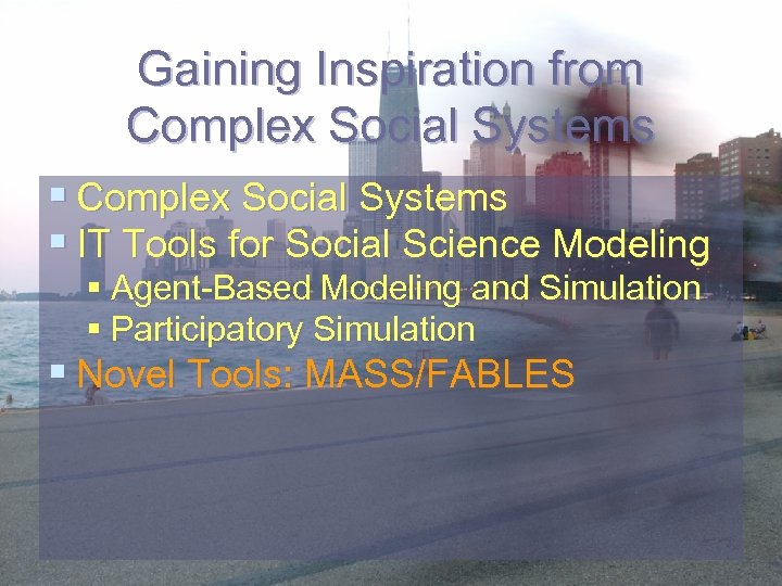 Gaining Inspiration from Complex Social Systems § IT Tools for Social Science Modeling §