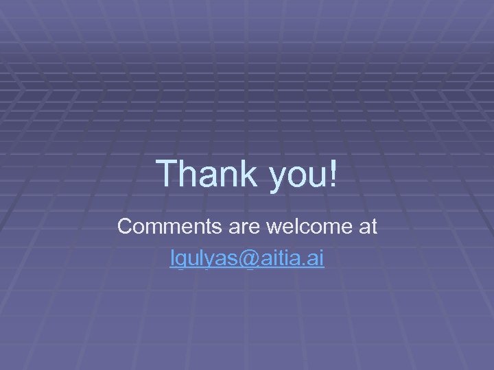 Thank you! Comments are welcome at lgulyas@aitia. ai 