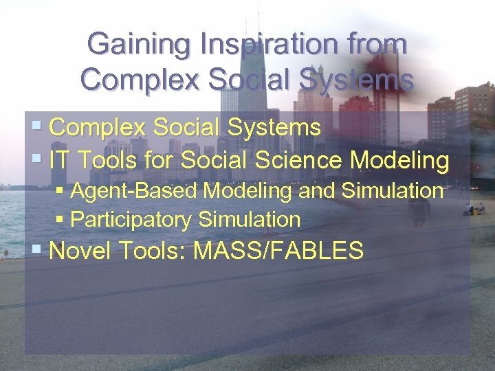 Gaining Inspiration from Complex Social Systems § IT Tools for Social Science Modeling §
