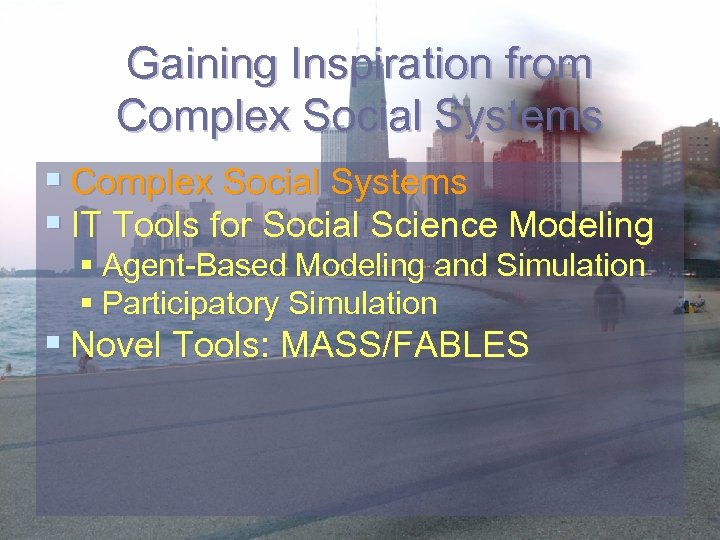 Gaining Inspiration from Complex Social Systems § IT Tools for Social Science Modeling §