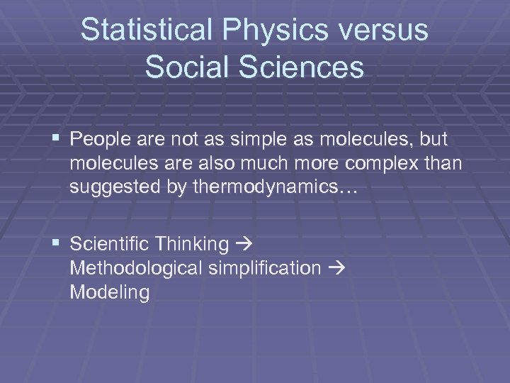 Statistical Physics versus Social Sciences § People are not as simple as molecules, but