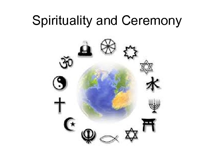 Spirituality and Ceremony 