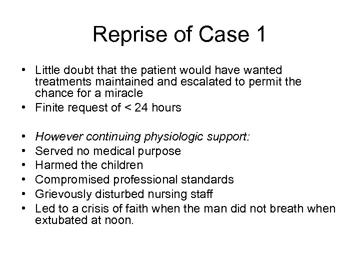 Reprise of Case 1 • Little doubt that the patient would have wanted treatments