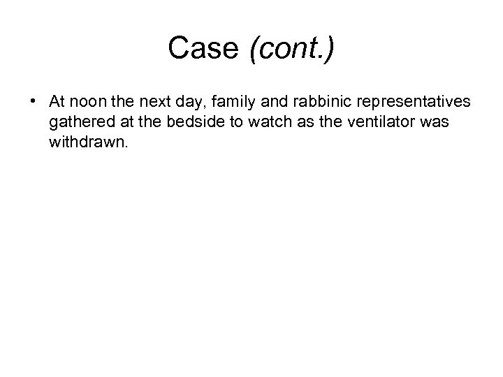 Case (cont. ) • At noon the next day, family and rabbinic representatives gathered