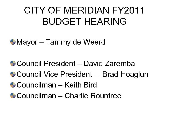 CITY OF MERIDIAN FY 2011 BUDGET HEARING Mayor – Tammy de Weerd Council President