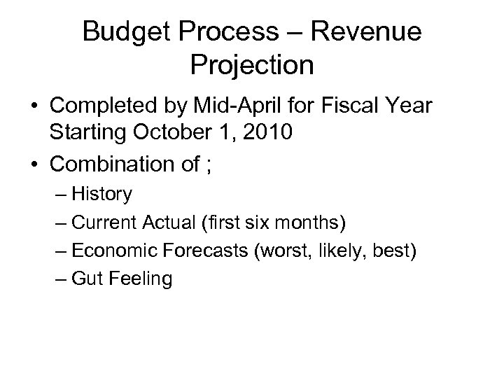 Budget Process – Revenue Projection • Completed by Mid-April for Fiscal Year Starting October