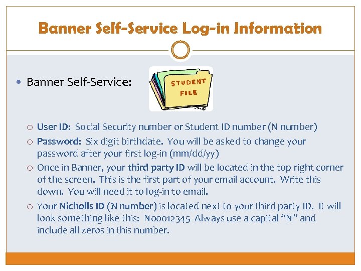 Banner Self-Service Log-in Information Banner Self-Service: User ID: Social Security number or Student ID