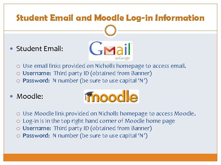 Student Email and Moodle Log-in Information Student Email: Use email links provided on Nicholls