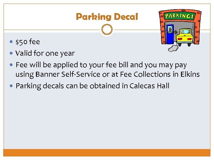 Parking Decal $50 fee Valid for one year Fee will be applied to your