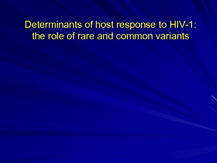 Determinants of host response to HIV-1: the role of rare and common variants 
