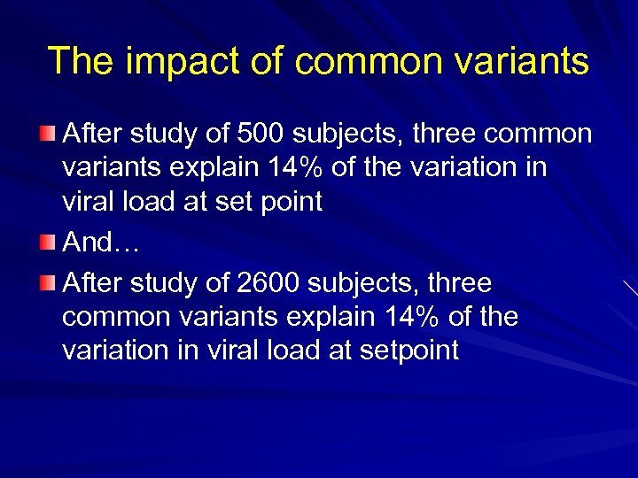 The impact of common variants After study of 500 subjects, three common variants explain