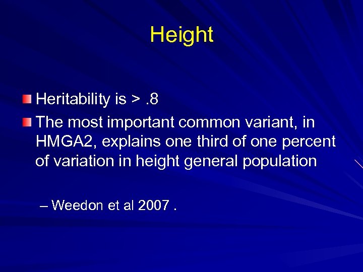 Height Heritability is >. 8 The most important common variant, in HMGA 2, explains