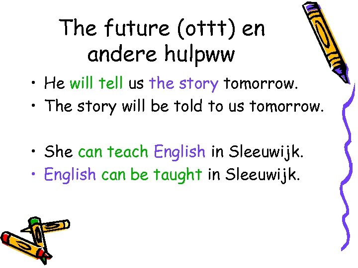 The future (ottt) en andere hulpww • He will tell us the story tomorrow.