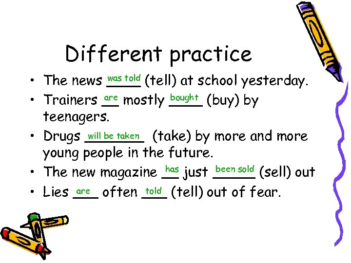 Different practice was told • The news ____ (tell) at school yesterday. are bought