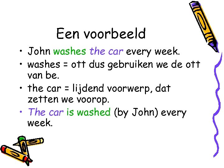 Een voorbeeld • John washes the car every week. • washes = ott dus