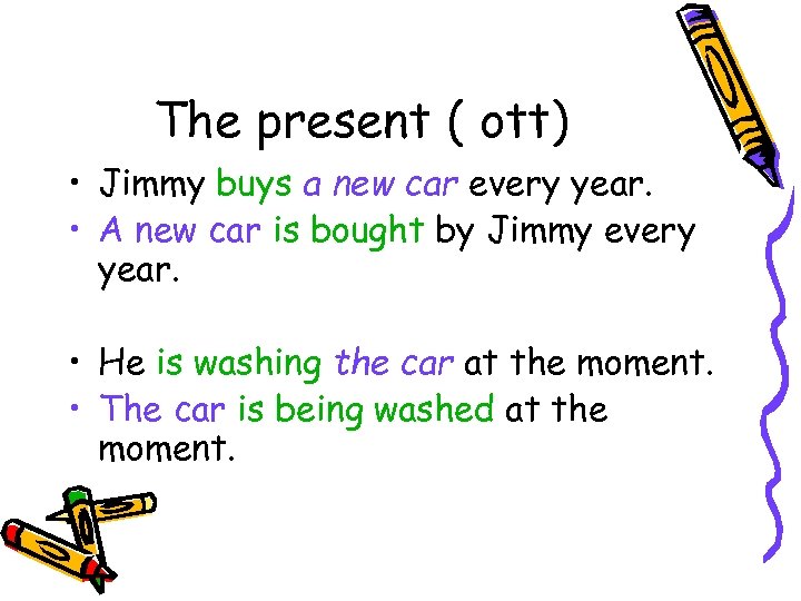 The present ( ott) • Jimmy buys a new car every year. • A