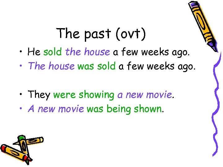 The past (ovt) • He sold the house a few weeks ago. • The