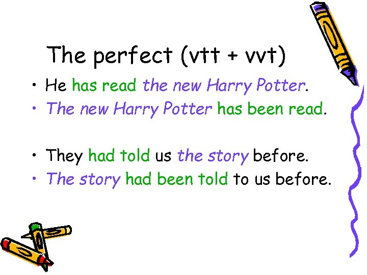 The perfect (vtt + vvt) • He has read the new Harry Potter. •