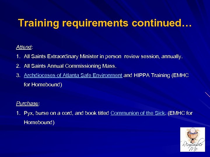 Training requirements continued… Attend: 1. All Saints Extraordinary Minister in person review session, annually.