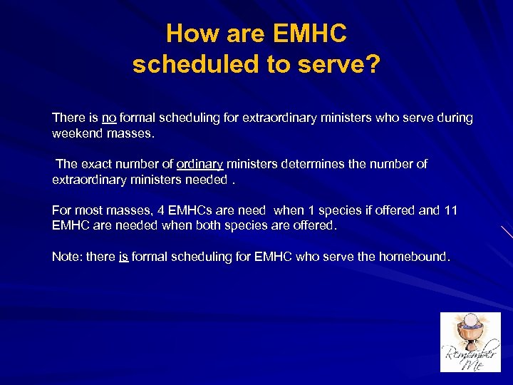 How are EMHC scheduled to serve? There is no formal scheduling for extraordinary ministers