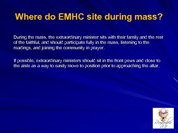 Where do EMHC site during mass? During the mass, the extraordinary minister sits with