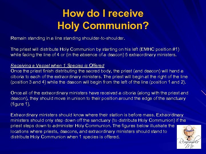 How do I receive Holy Communion? Remain standing in a line standing shoulder-to-shoulder. The