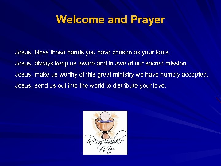 Welcome and Prayer Jesus, bless these hands you have chosen as your tools. Jesus,