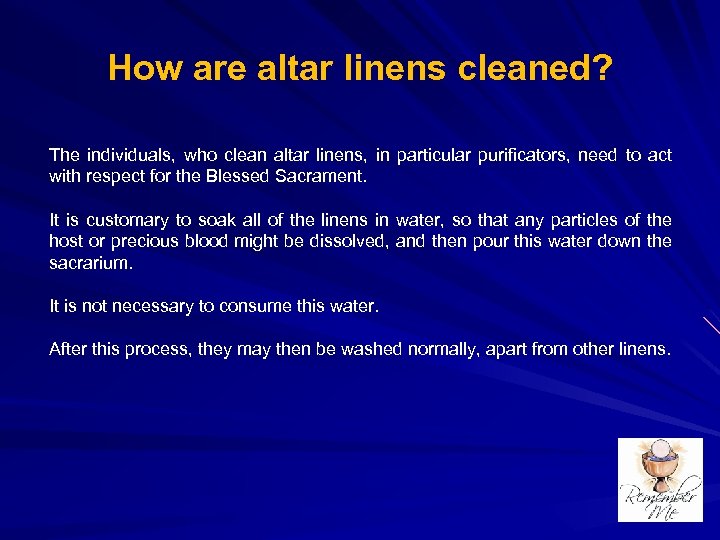 How are altar linens cleaned? The individuals, who clean altar linens, in particular purificators,