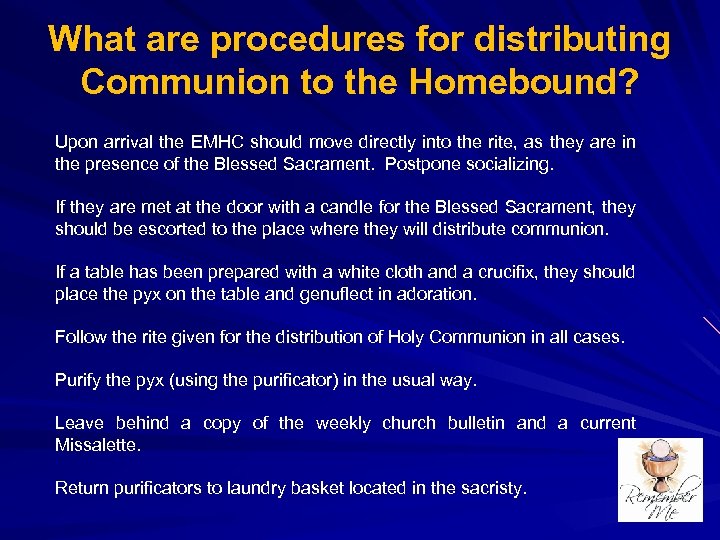 What are procedures for distributing Communion to the Homebound? Upon arrival the EMHC should