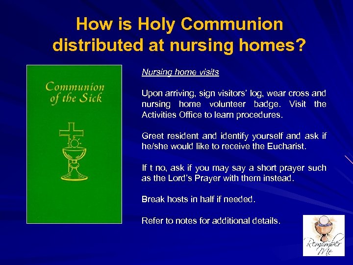 How is Holy Communion distributed at nursing homes? Nursing home visits Upon arriving, sign